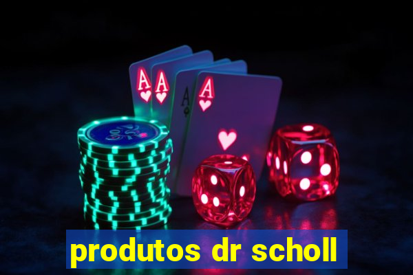 produtos dr scholl